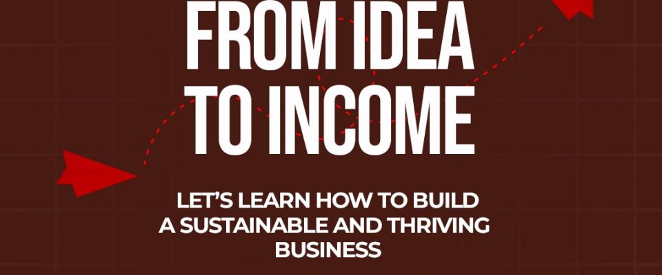 From Idea to Income